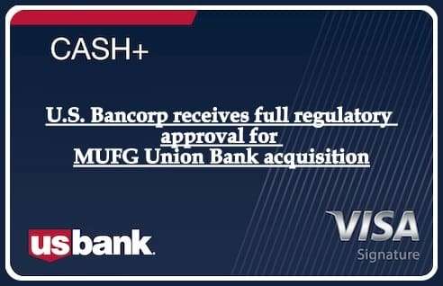 U.S. Bancorp receives full regulatory approval for MUFG Union Bank acquisition